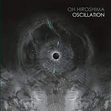 Oh Hiroshima : Oscillation